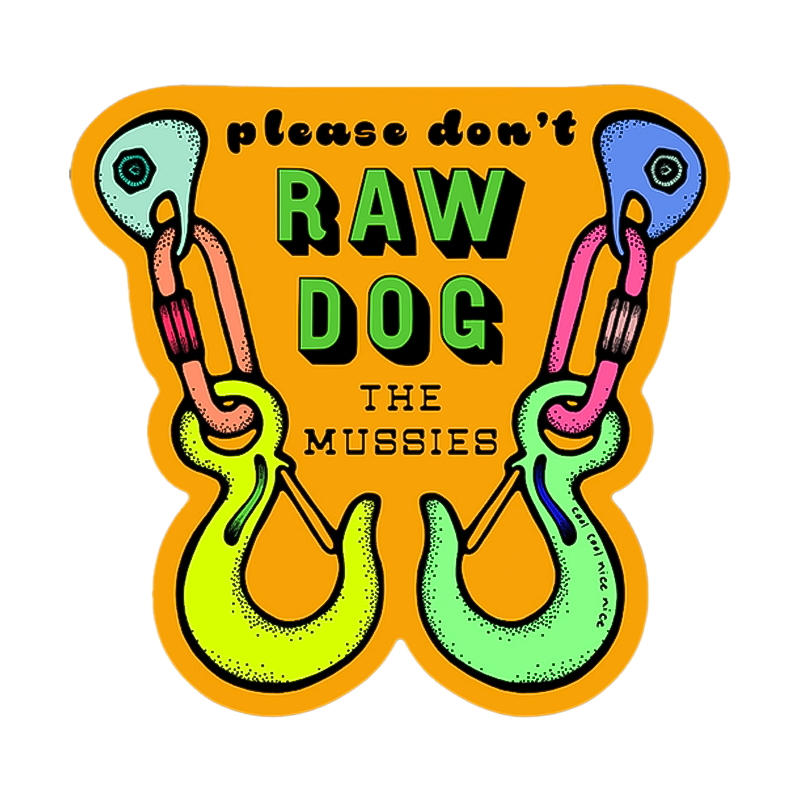 ye-catching yellow sticker featuring "please don't RAW DOG THE MUSSIES" and climbing hooks, sparking discussions on climbing respect.