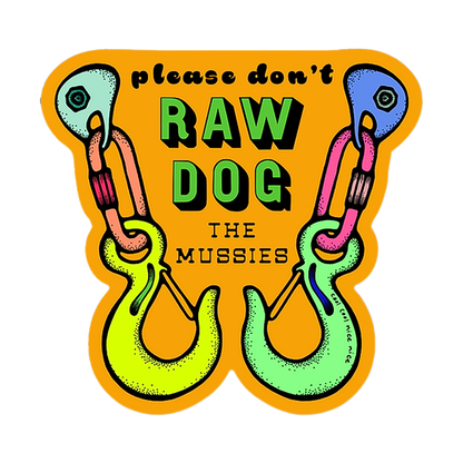 ye-catching yellow sticker featuring "please don't RAW DOG THE MUSSIES" and climbing hooks, sparking discussions on climbing respect.