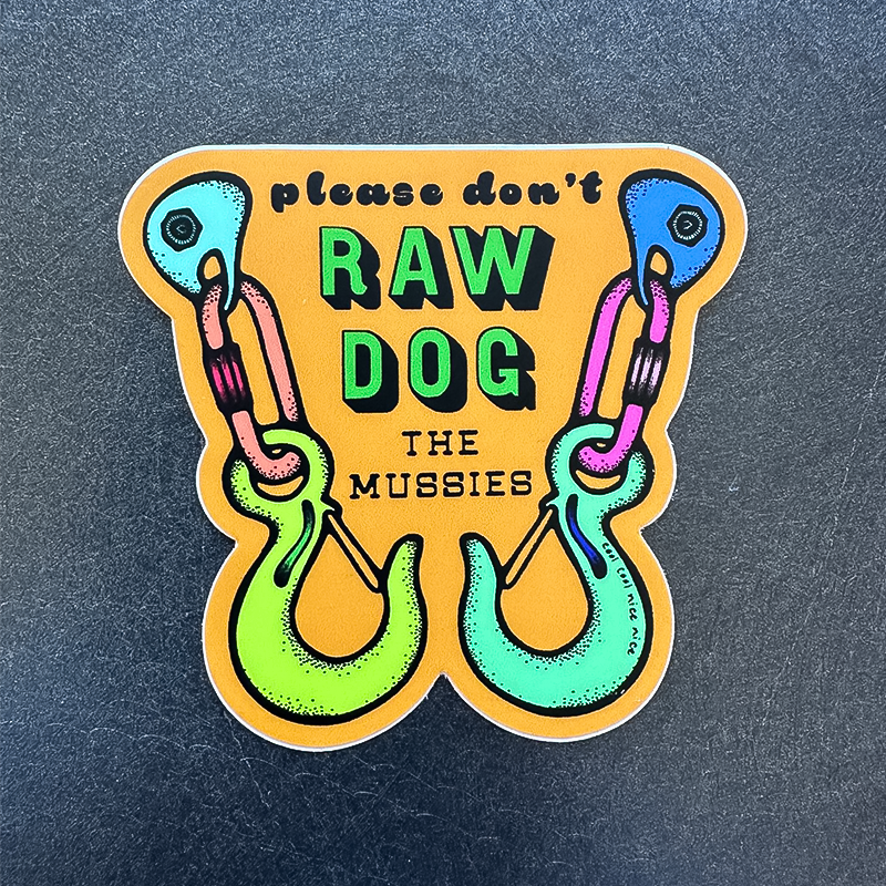 Bright orange sticker saying "please don't RAW DOG THE MUSSIES," with climbing hooks, promoting respect in climbing.