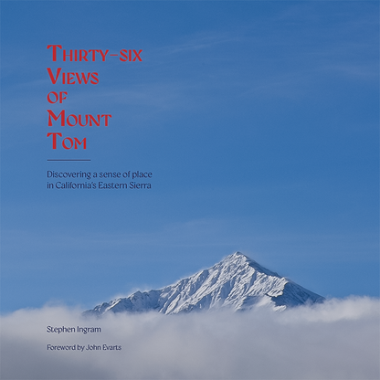 Cover image of "Thirty-Six Views of Mount Tom," highlighting the mountain's beauty and significance in California's Eastern Sierra.