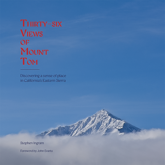 Cover image of "Thirty-Six Views of Mount Tom," highlighting the mountain's beauty and significance in California's Eastern Sierra.